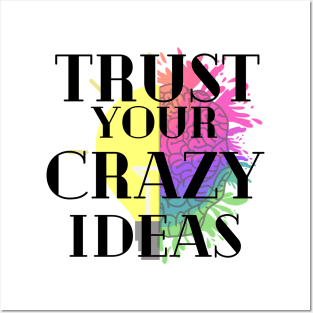 Trust your crazy Ideas Posters and Art